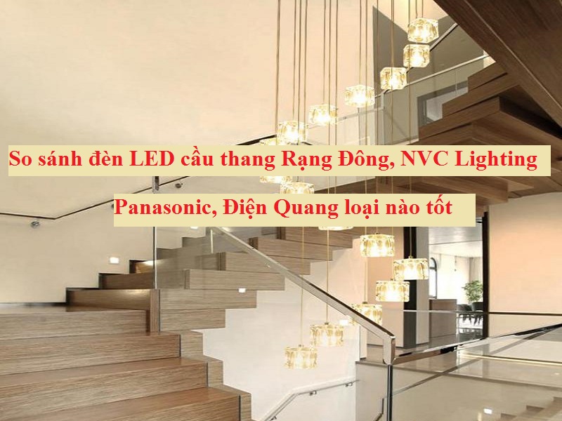 So sánh đèn LED cầu thang Rạng Đông, NVC Lighting, Panasonic ...